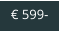 € 599-